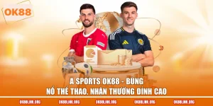 A Sports OK88 - Bùng Nổ Thể Thao, Nhận Thưởng Đỉnh Cao