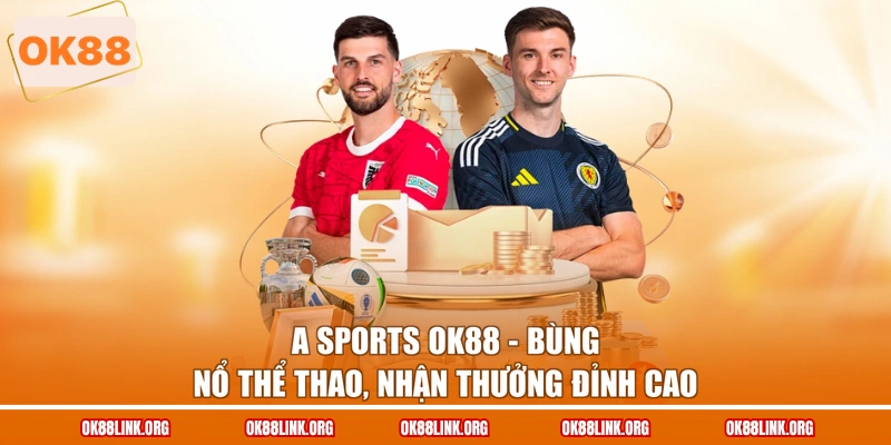 A Sports OK88 - Bùng Nổ Thể Thao, Nhận Thưởng Đỉnh Cao