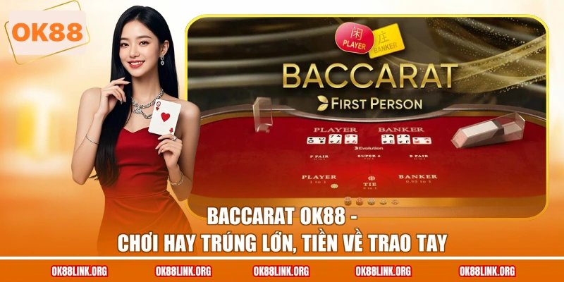 Baccarat OK88 - Chơi Hay Trúng Lớn, Tiền Về Trao Tay