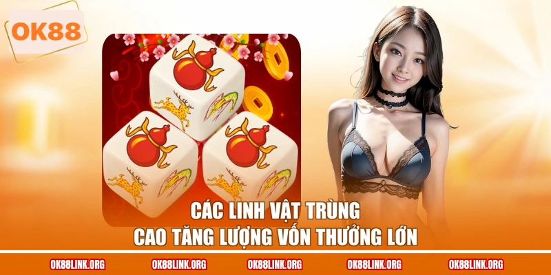 Các linh vật trùng cao tăng lượng vốn thưởng lớn