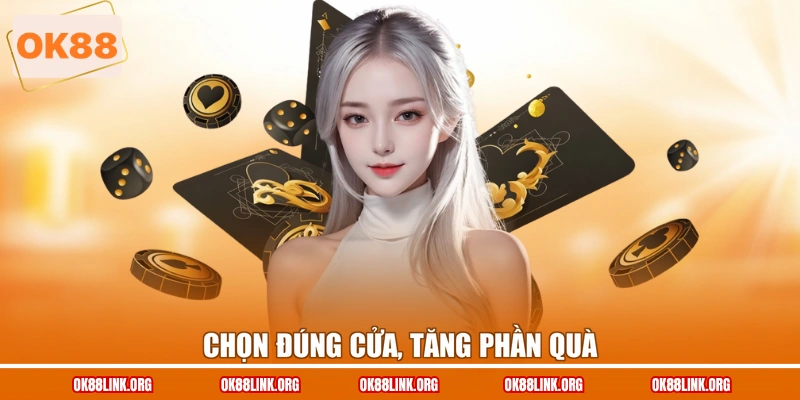 Chọn đúng cửa, tăng phần quà