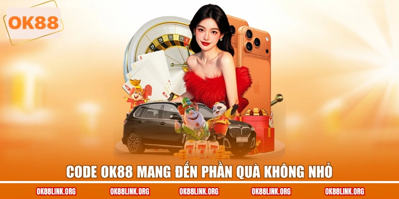 Code OK88 mang đến phần quà không nhỏ