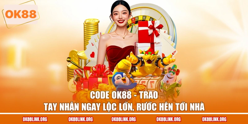 Code OK88 - Trao Tay Nhận Ngay Lộc Lớn, Rước Hên Tới Nhà