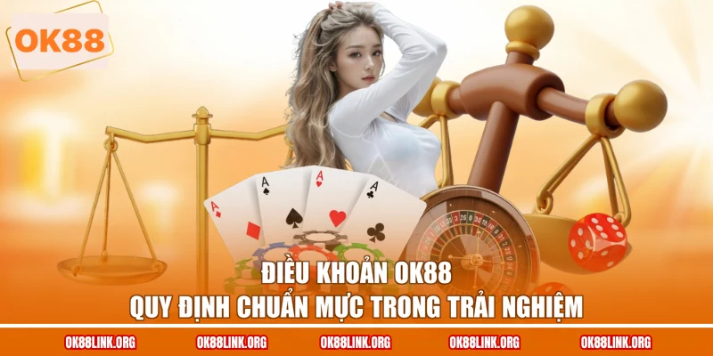 Điều khoản OK88 quy định chuẩn mực trong trải nghiệm