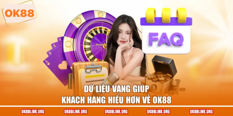 Dữ liệu vàng giúp khách hàng hiểu hơn về OK88