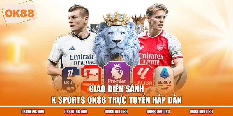 Giao diện sảnh K Sports OK88 trực tuyến hấp dẫn