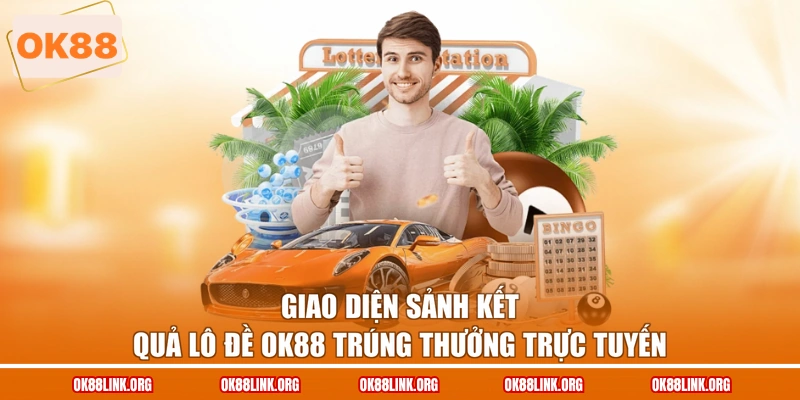 Giao diện sảnh kết quả lô đề OK88 trúng thưởng trực tuyến