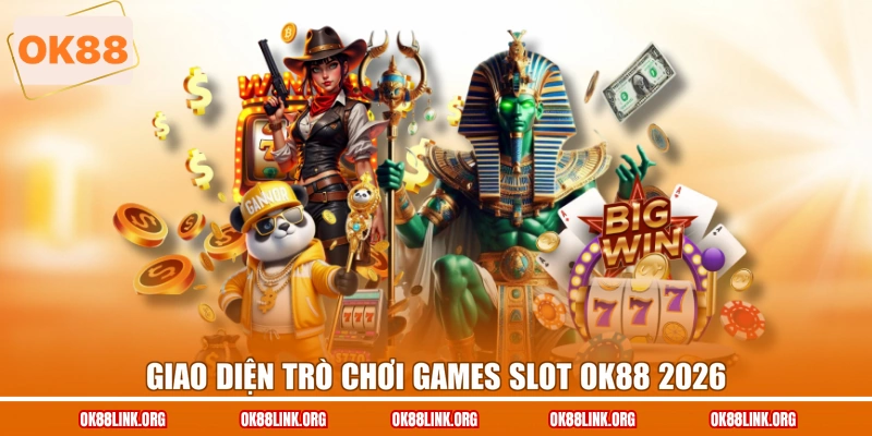 Giao diện trò chơi Games slot OK88 2026