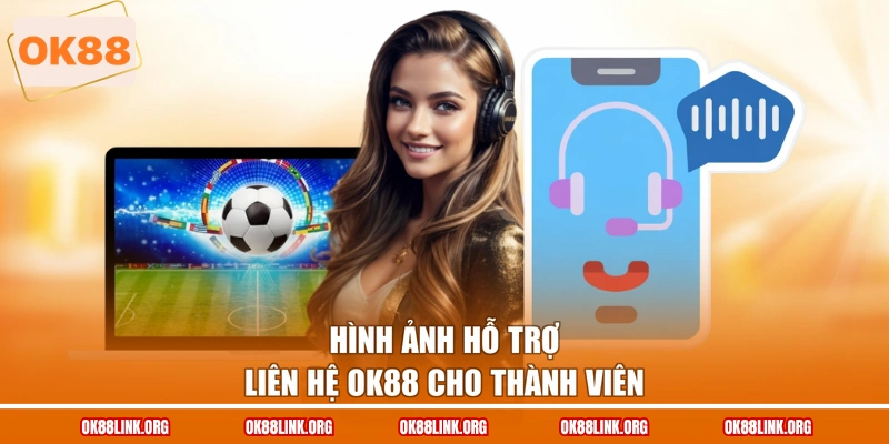 Hình ảnh hỗ trợ liên hệ OK88 cho thành viên