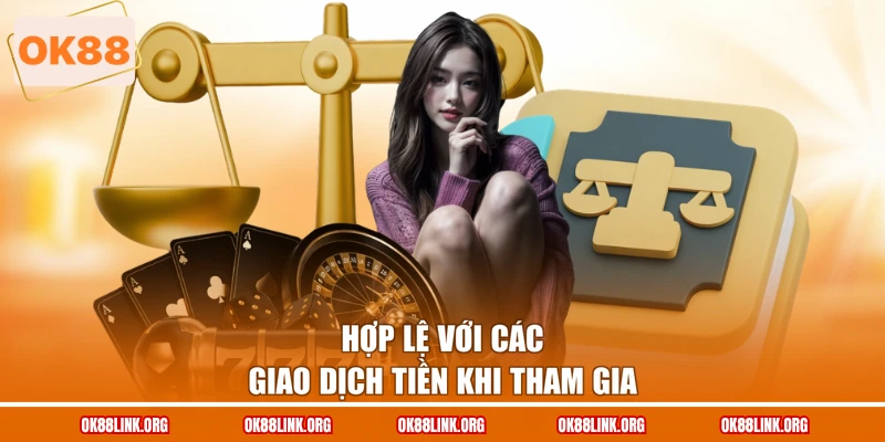 Hợp lệ với các giao dịch tiền khi tham gia