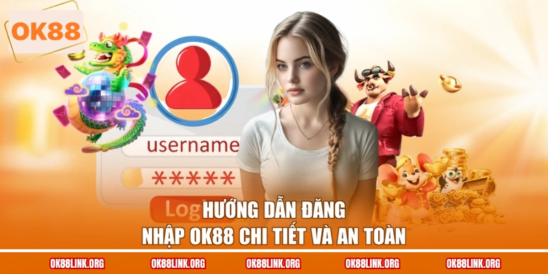 Hướng dẫn đăng nhập OK88 chi tiết và an toàn