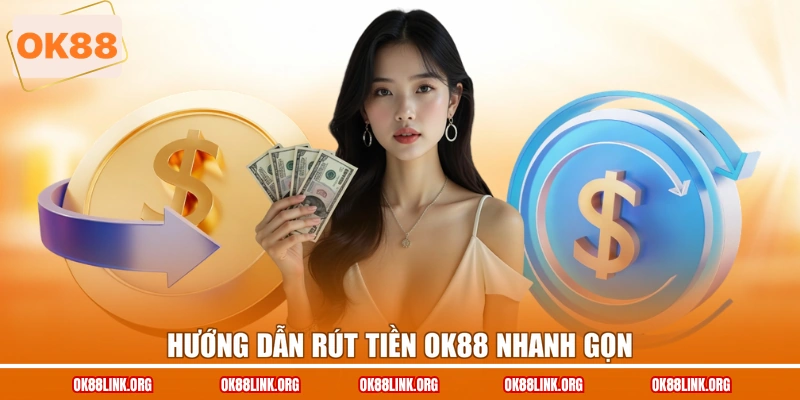 Hướng dẫn rút tiền OK88 nhanh gọn