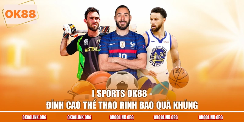 I Sports Ok88 - Đỉnh Cao Thể Thao Rinh Bao Quà Khủng