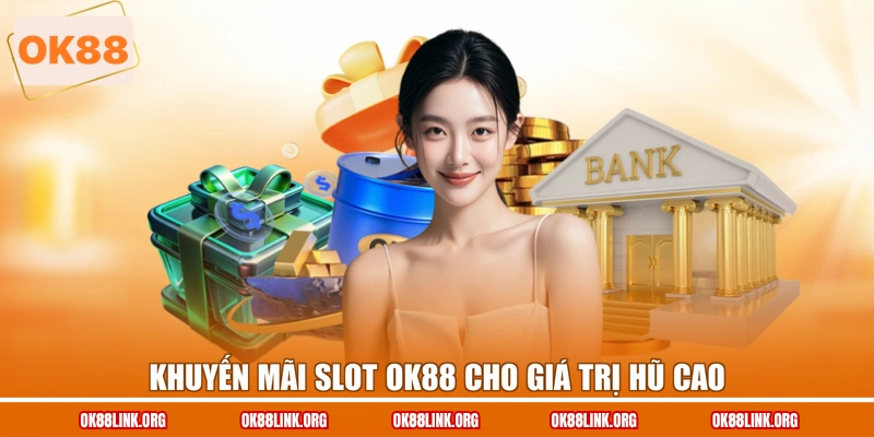 Khuyến mãi Slot OK88 cho giá trị hũ cao