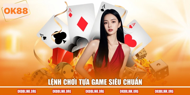 Lệnh chơi tựa game siêu chuẩn