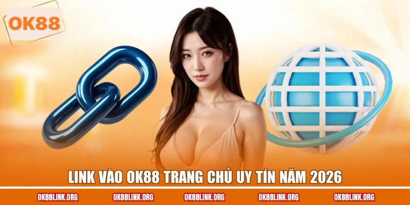 Link vào OK88 trang chủ uy tín năm 2026