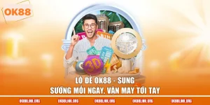 Lô Đề OK88 - Sung Sướng Mỗi Ngày, Vận May Tới Tay