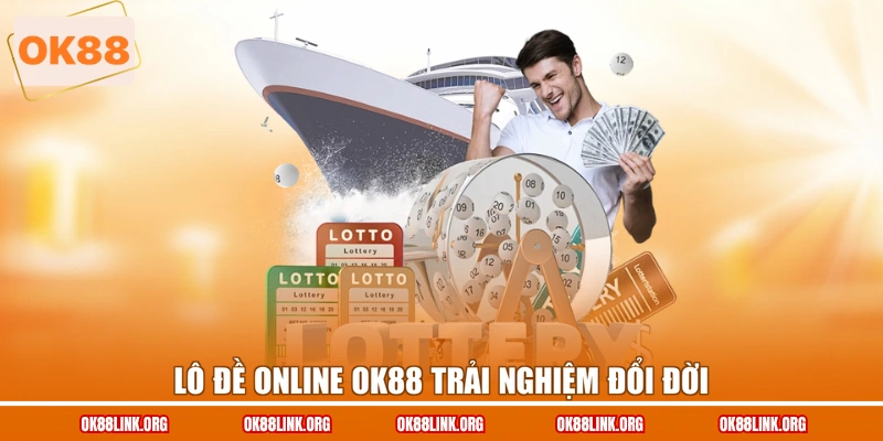 Lô đề online OK88 trải nghiệm đổi đời