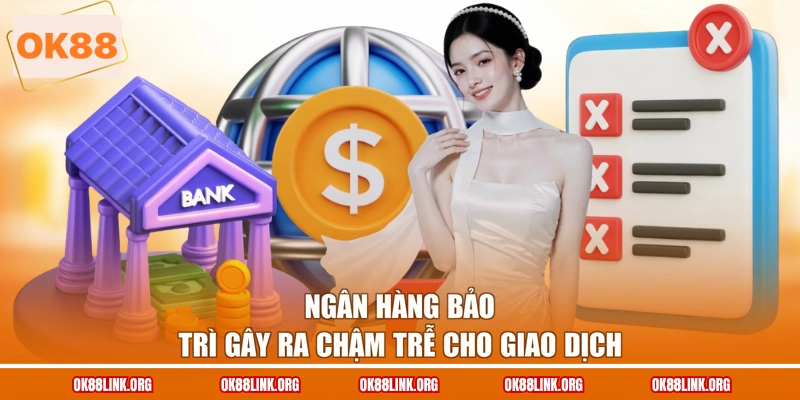 Ngân hàng bảo trì gây ra chậm trễ cho giao dịch