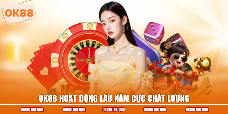 OK88 hoạt động lâu năm cực chất lượng