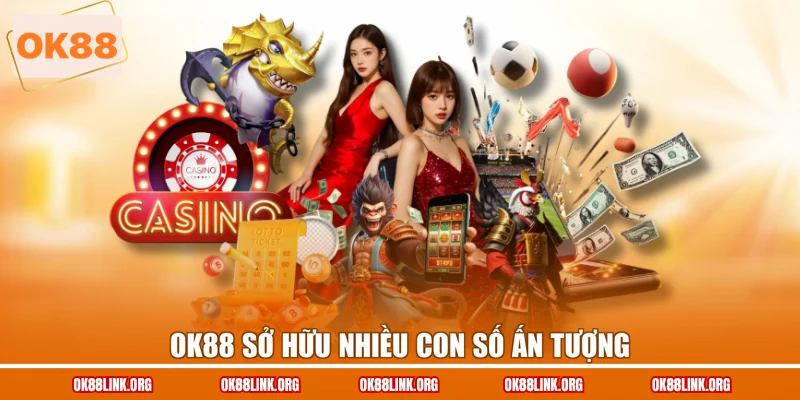 OK88 sở hữu nhiều con số ấn tượng