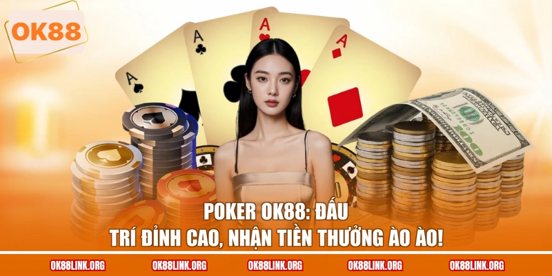 Poker OK88: Đấu trí đỉnh cao, nhận tiền thưởng ào ào!