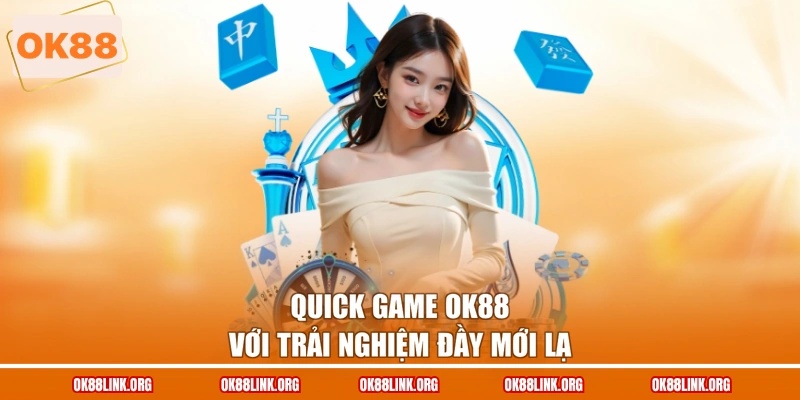 Quick game OK88 với trải nghiệm đầy mới lạ