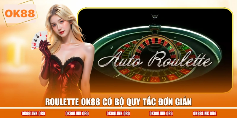Roulette OK88 có bộ quy tắc đơn giản