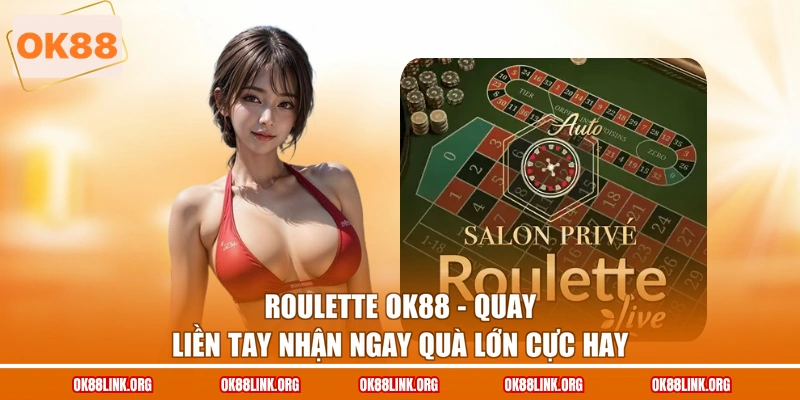 Roulette OK88 - Quay Liền Tay Nhận Ngay Quà Lớn Cực Hay