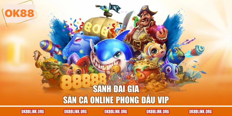 Sảnh đại gia săn cá online phòng đấu VIP