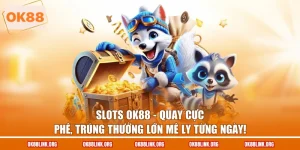 Slots Ok88 - Quay Cực Phê, Trúng Thưởng Lớn Mê Ly Từng Ngày!