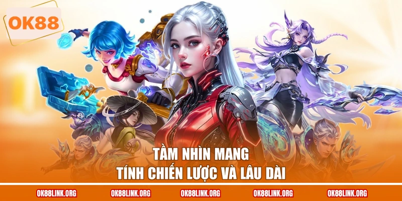 Tầm nhìn mang tính chiến lược và lâu dài