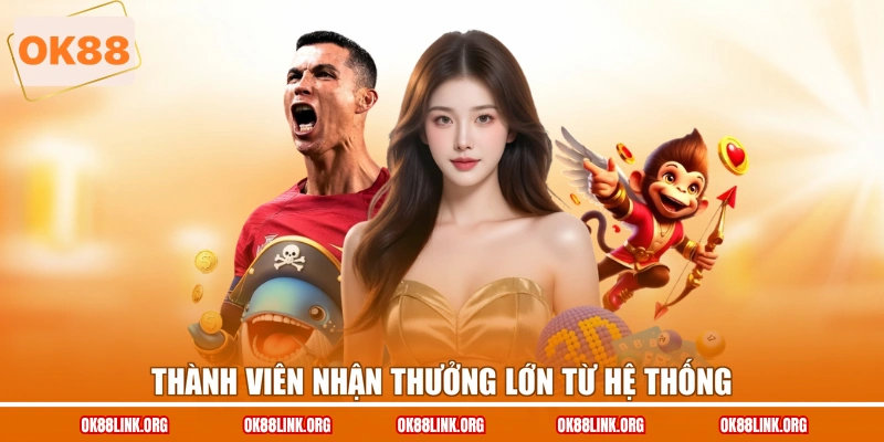 Thành viên nhận thưởng lớn từ hệ thống
