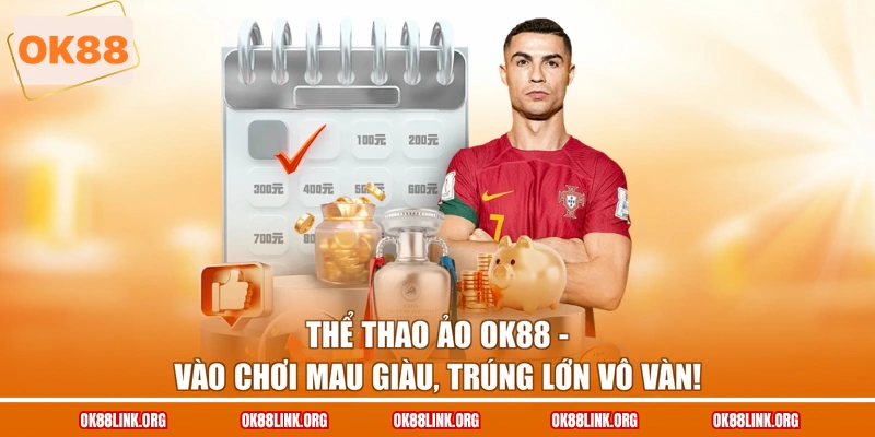 Thể Thao Ảo OK88 - Vào Chơi Mau Giàu, Trúng Lớn Vô Vàn!