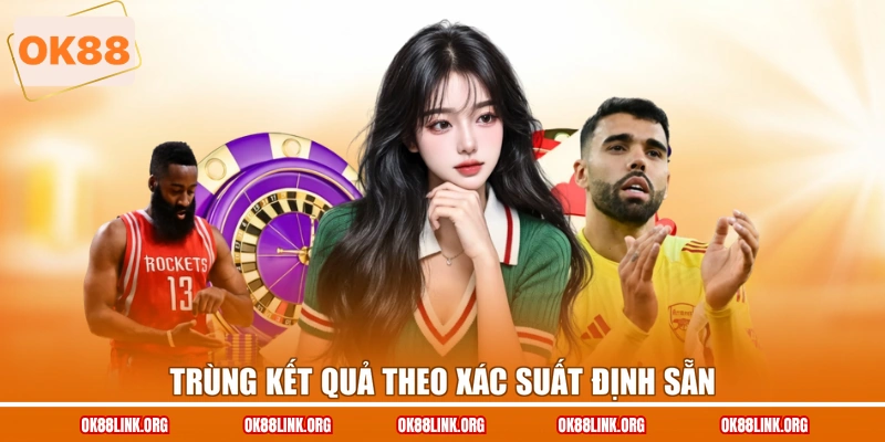 Trùng kết quả theo xác suất định sẵn