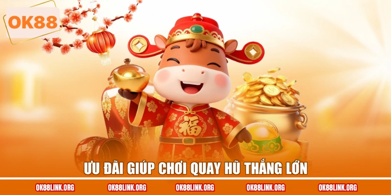 Ưu đãi giúp chơi quay hũ thắng lớn