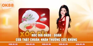 Xóc Đĩa Ok88 - Đoán Cửa Thật Chuẩn, Nhận Thưởng Cực Khủng